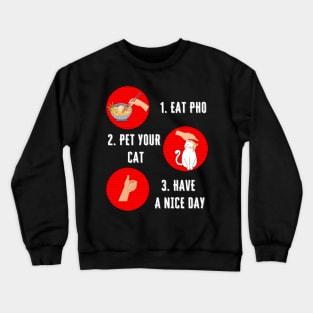 Eat Pho Pet Your Cat Have A Nice Day Positive Attitude Crewneck Sweatshirt